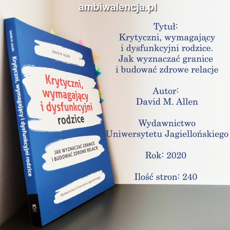 Krytyczni, wymagający i dysfunkcyjni rodzice. Jak wyznaczać granice i budować zdrowe relacje – David M. Allen