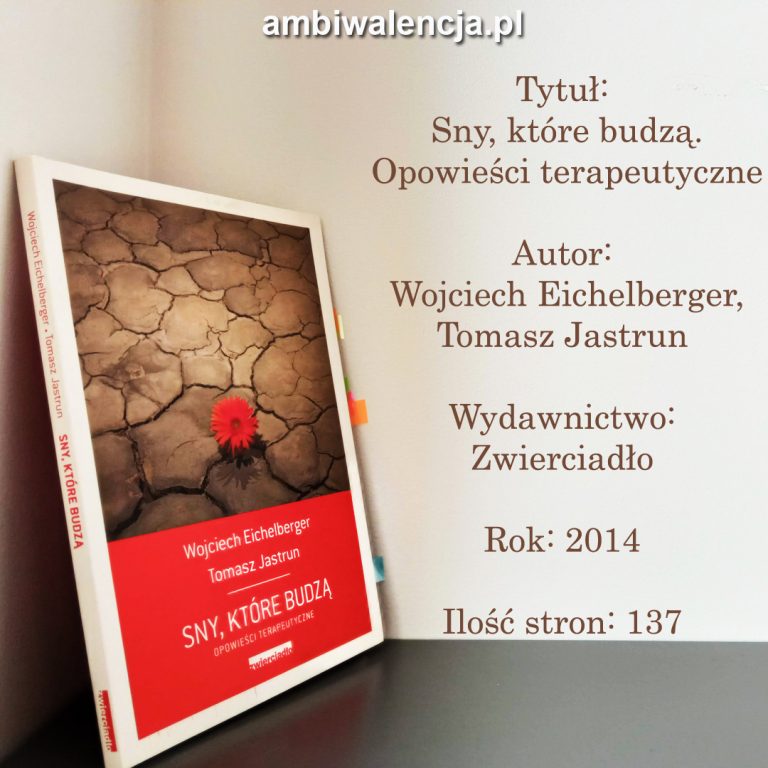 Sny, które budzą. Opowieści terapeutyczne – Wojciech Eichelberger, Tomasz Jastrun