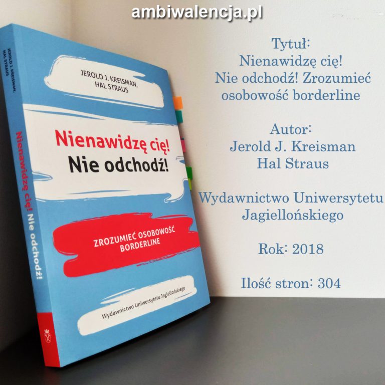Nienawidzę cię! Nie odchodź! Zrozumieć osobowość borderline – Jerold J. Kreisman, Hal Straus