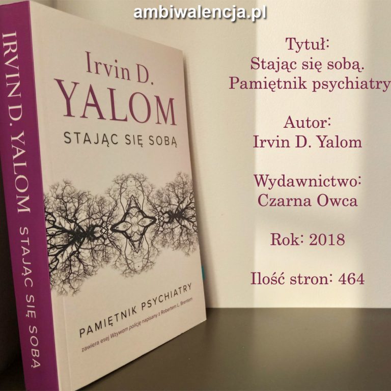 Stając się sobą. Pamiętnik psychiatry – Irvin D. Yalom