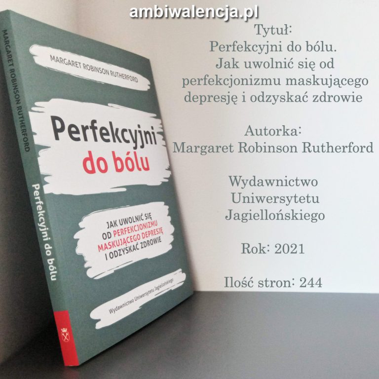 Perfekcyjni do bólu. Jak uwolnić się od perfekcjonizmu maskującego depresję i odzyskać zdrowie – Margaret Robinson Rutherford