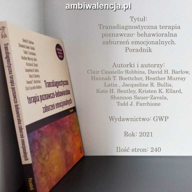 Transdiagnostyczna terapia poznawczo- behawioralna zaburzeń emocjonalnych. Poradnik