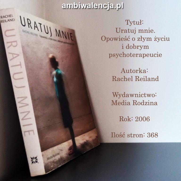 Uratuj mnie. Opowieść o złym życiu i dobrym psychoterapeucie – Rachel Reiland