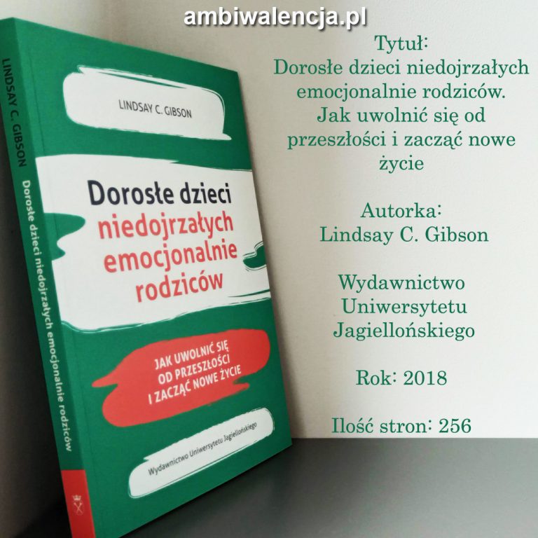 Dorosłe dzieci niedojrzałych emocjonalnie rodziców. Jak uwolnić się od przeszłości i zacząć nowe życie – Lindsay C. Gibson