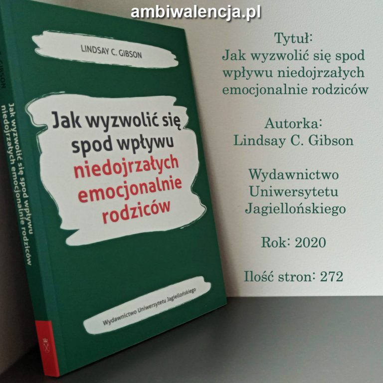 Jak wyzwolić się spod wpływu niedojrzałych emocjonalnie rodziców – Lindsay C. Gibson
