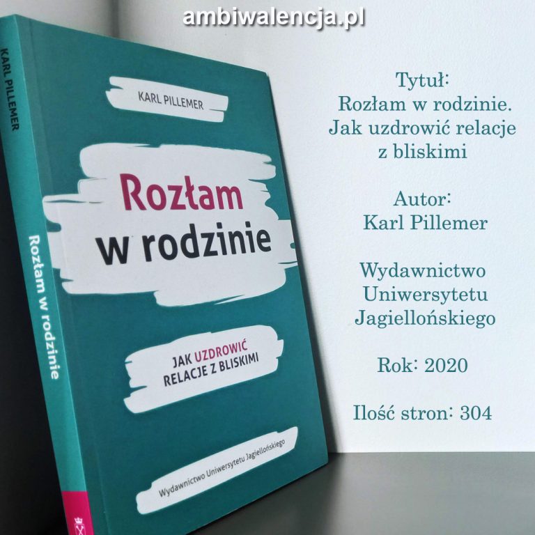 Rozłam w rodzinie. Jak uzdrowić relacje z bliskimi – Karl Pillemer
