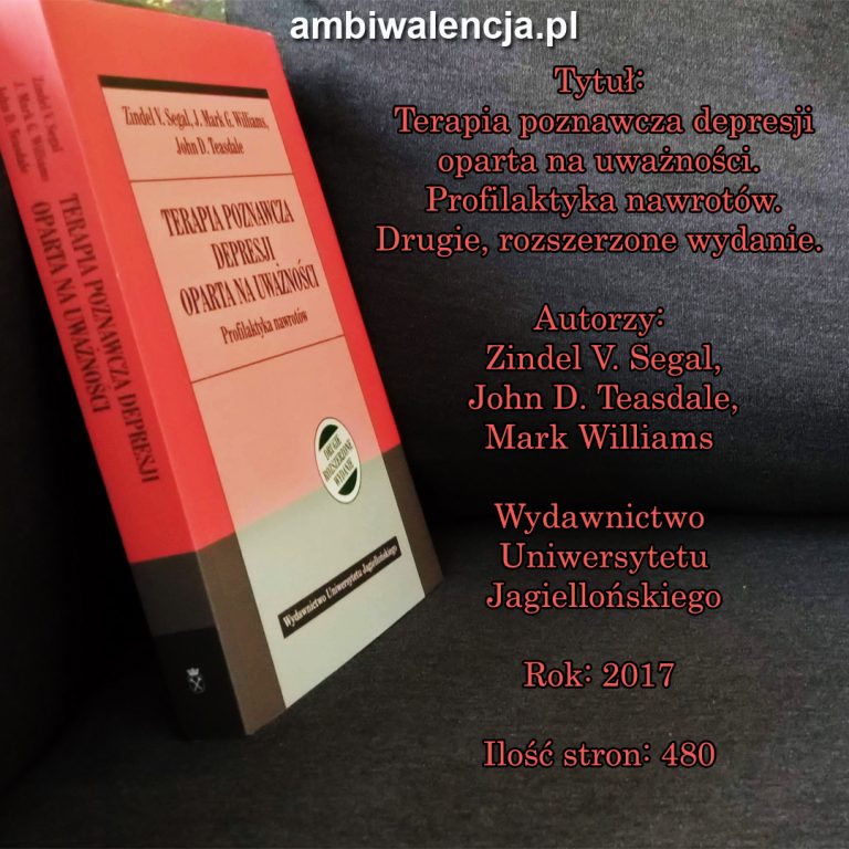 Terapia poznawcza depresji oparta na uważności. Profilaktyka nawrotów. Drugie, rozszerzone wydanie. – Zindel V. Segal, John D. Teasdale, Mark Williams