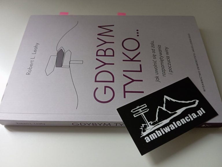 Gdybym tylko… Jak uwolnić się od żalu, rozpamiętywania i poczucia winy – Robert L. Leahy