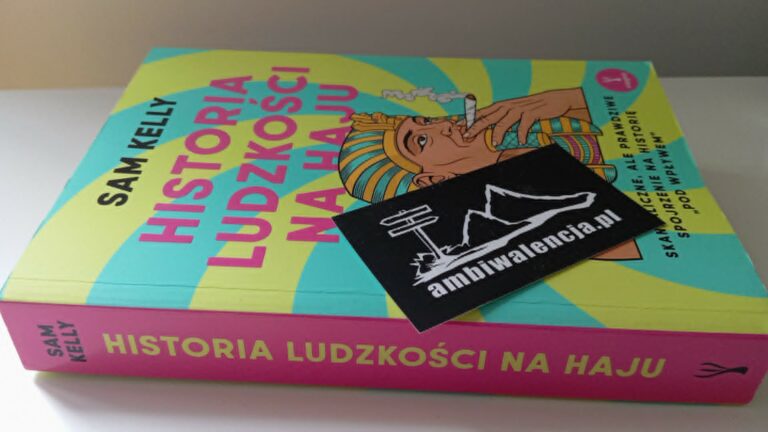 Historia ludzkości na haju. Skandaliczne, ale prawdziwe spojrzenie na historię „pod wpływem” – Sam Kelly