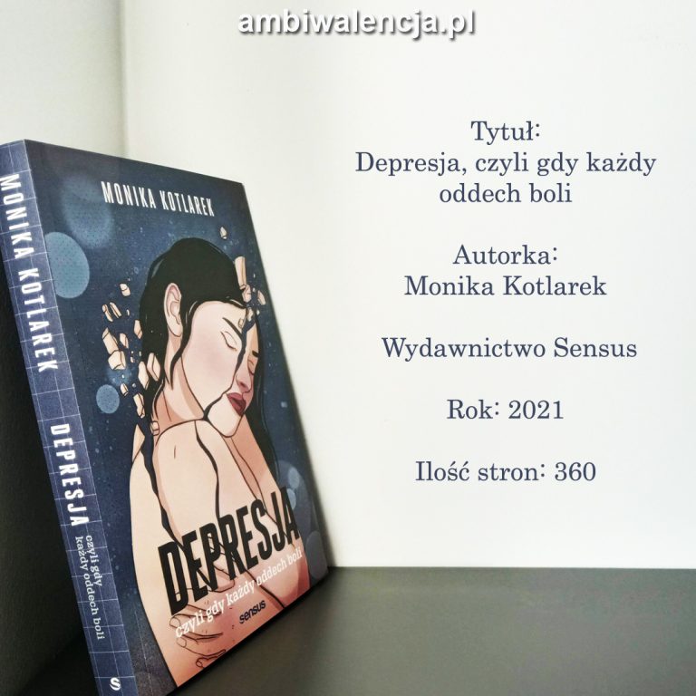 Depresja, czyli gdy każdy oddech boli – Monika Kotlarek