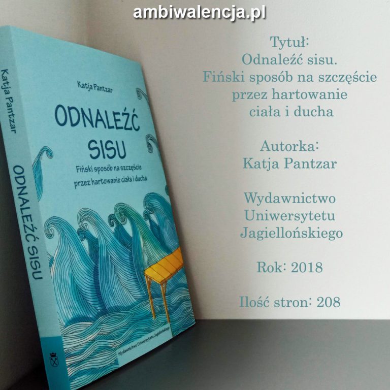Odnaleźć sisu. Fiński sposób na szczęście przez hartowanie ciała i ducha – Katja Pantzar