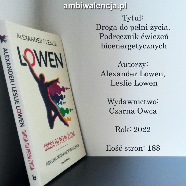 Droga do pełni życia. Podręcznik ćwiczeń bioenergetycznych – Alexander Lowen, Leslie Lowen